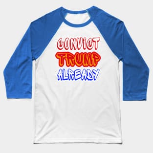 Convict tRump Already - Multicolor - Back Baseball T-Shirt